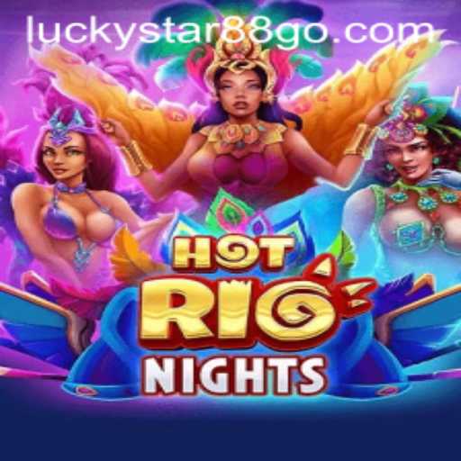 Exploring the Vibrant World of HotRioNights with LUCKYSTAR88