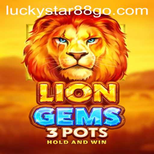 Unveiling LionGems3pots: A Thrilling Adventure with LUCKYSTAR88