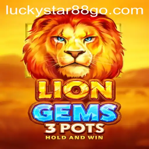 Unveiling LionGems3pots: A Thrilling Adventure with LUCKYSTAR88