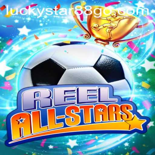 ReelAllStars: The Ultimate Slot Gaming Experience with LUCKYSTAR88