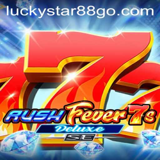 Discovering RushFever7sDeluxeSE: Gaming Thrills in LUCKYSTAR88
